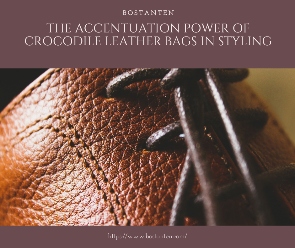 The Accentuation Power of Crocodile Leather Bags in Styling